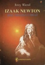 Izaak Newton, BĂłg, ĹwiatĹo i Ĺwiat